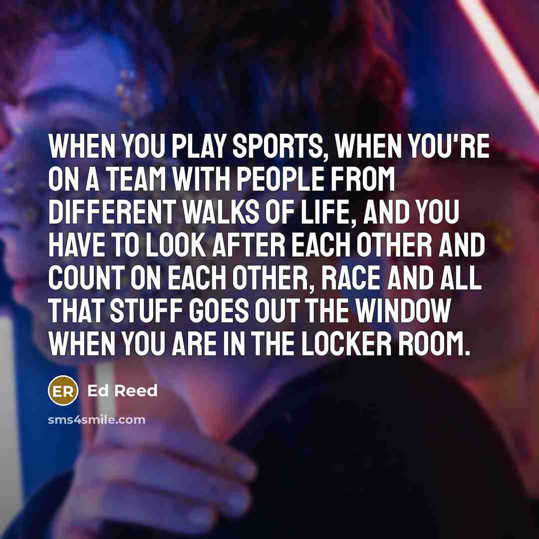 “When you play sports, when you're on a team with…” quote by Ed Reed