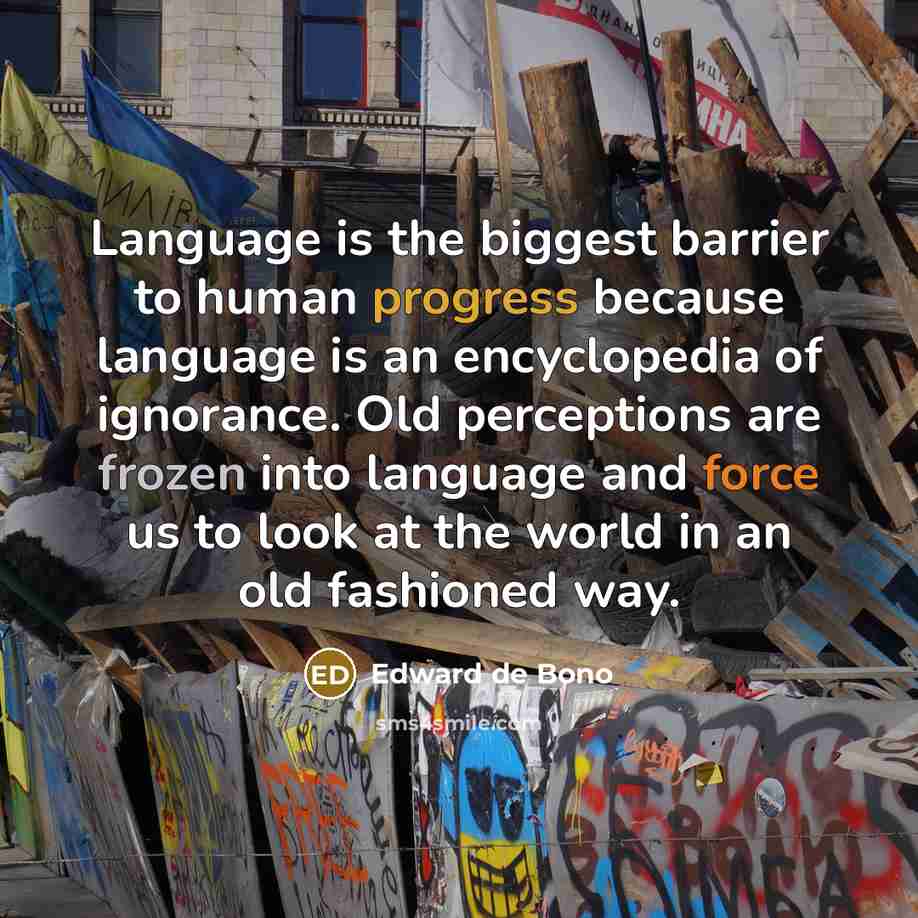 “Language is the biggest barrier to human progress because language…” quote by Edward de Bono