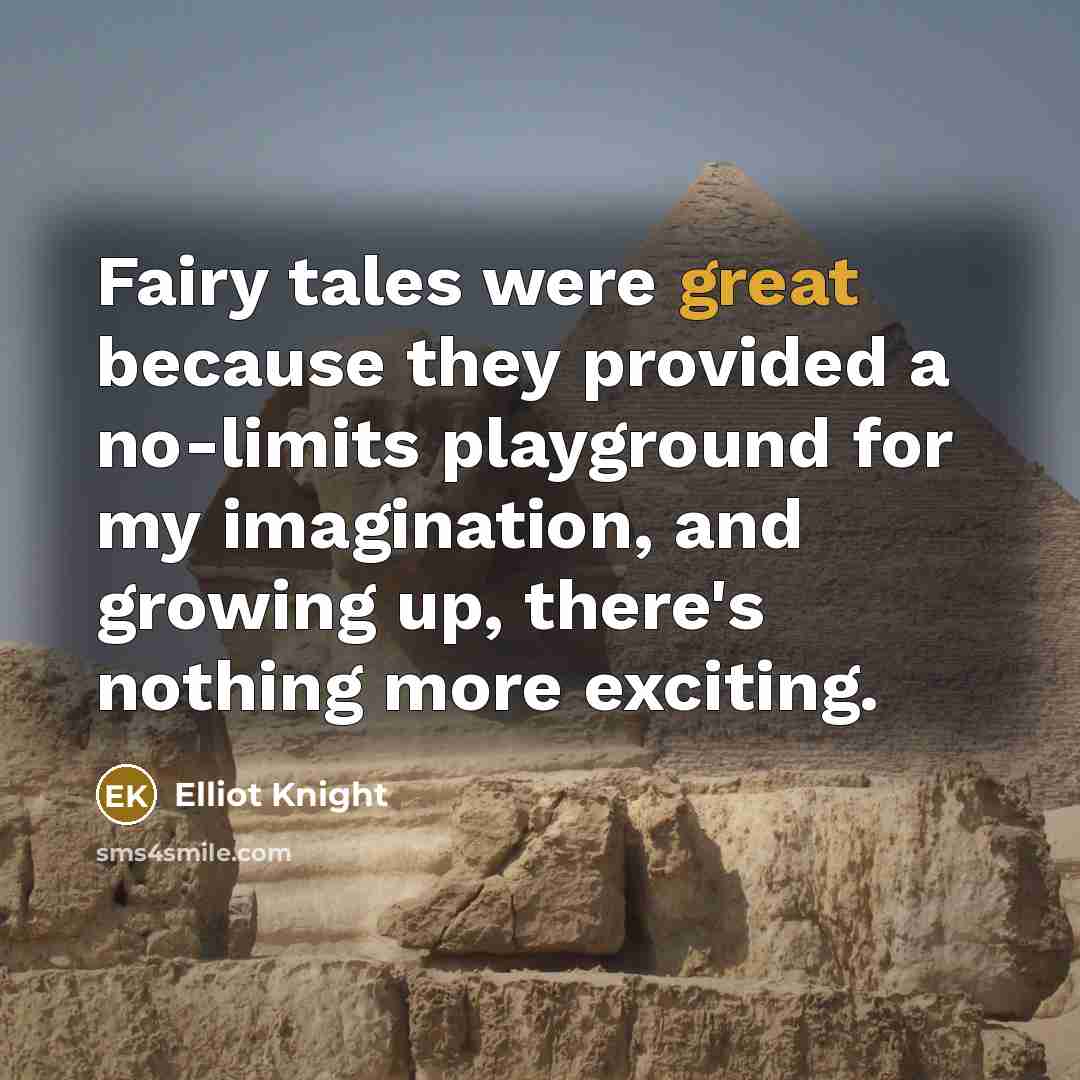 “Fairy tales were great because they provided a no-limits playground…” quote by Elliot Knight