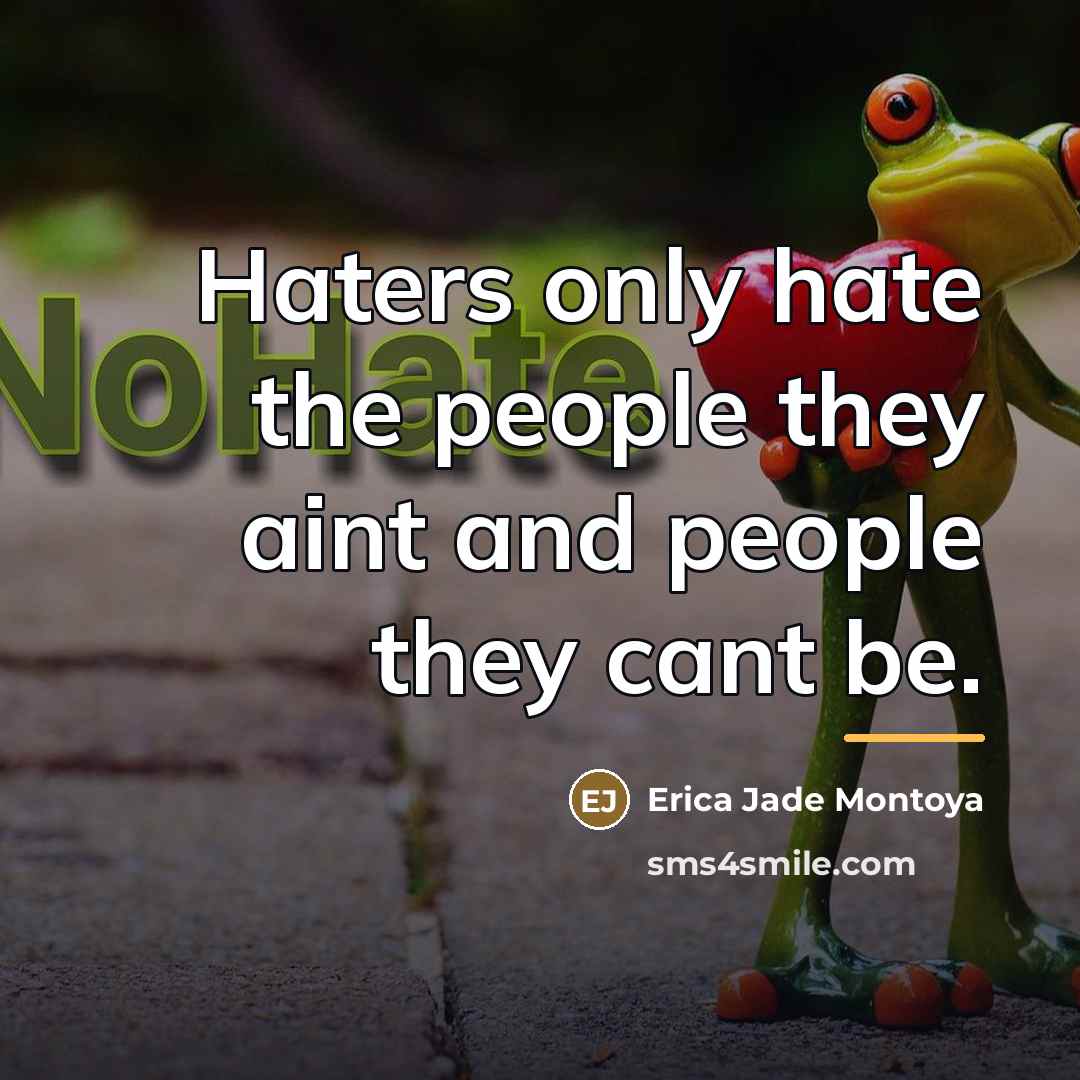 “Haters only hate the people they aint and people they…” quote by Erica Jade Montoya