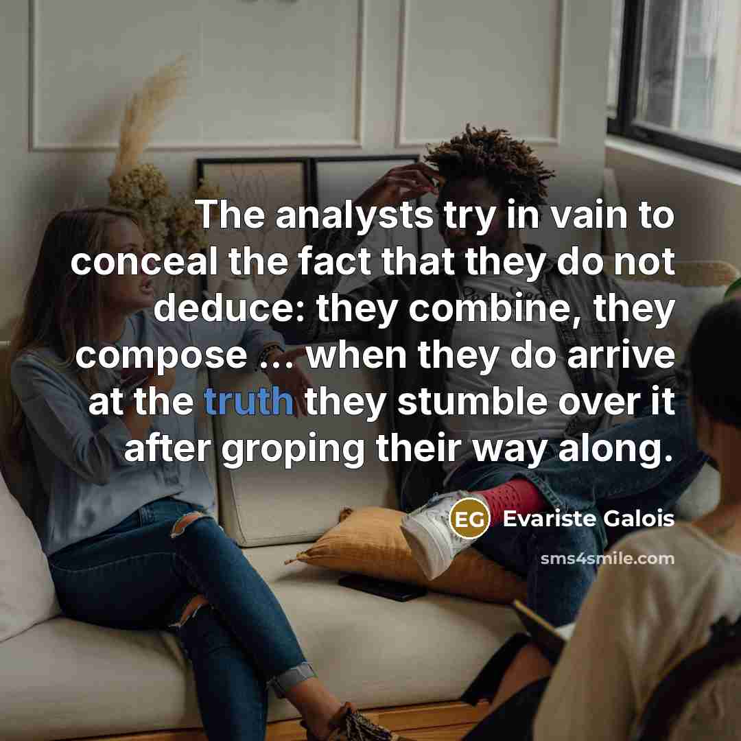 “The analysts try in vain to conceal the fact that…” quote by Evariste Galois