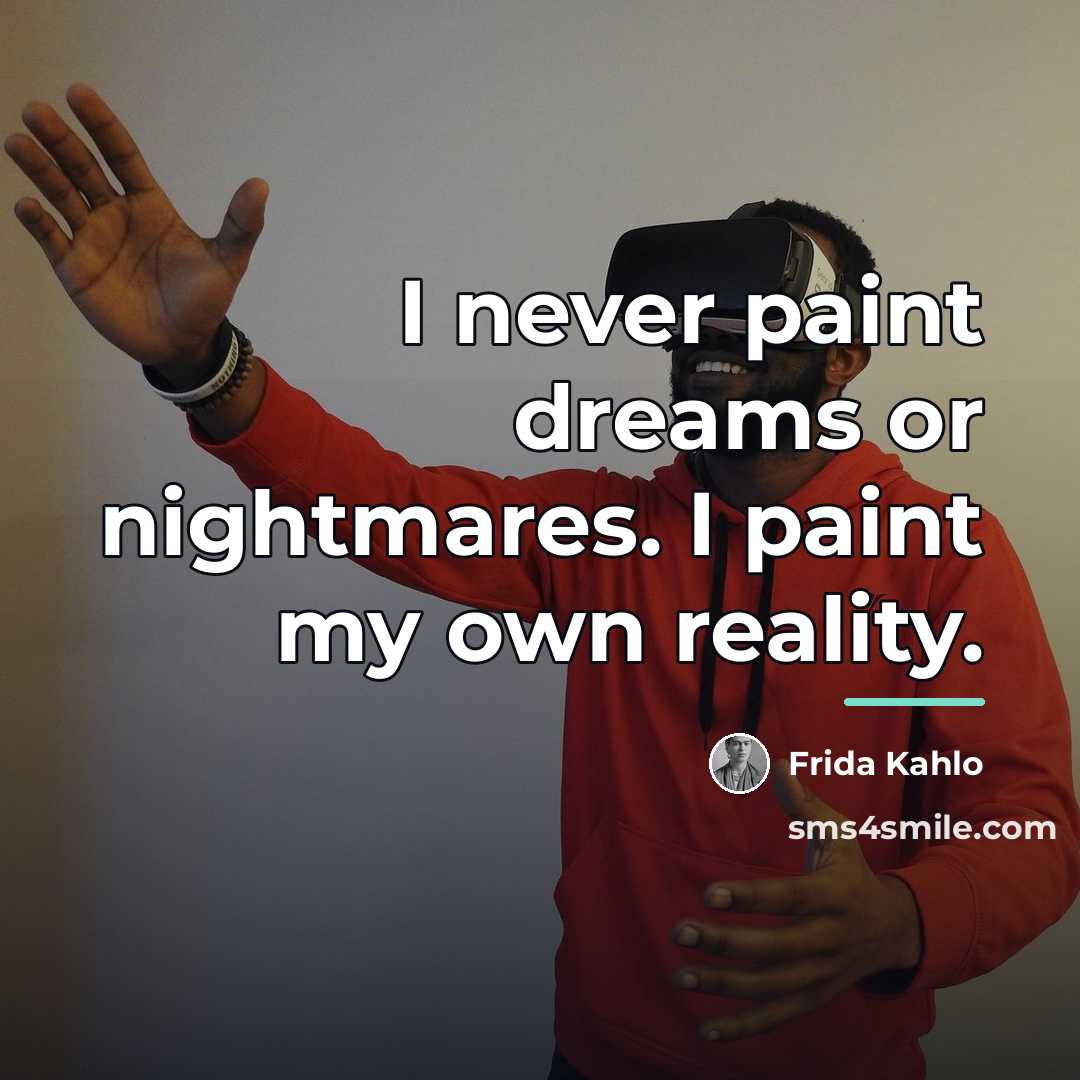“I never paint dreams or nightmares. I paint my own…” quote by Frida Kahlo
