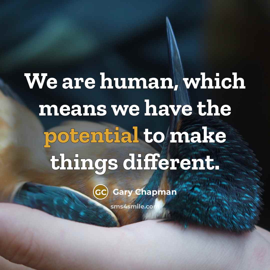 “We are human, which means we have the potential to…” quote by Gary Chapman