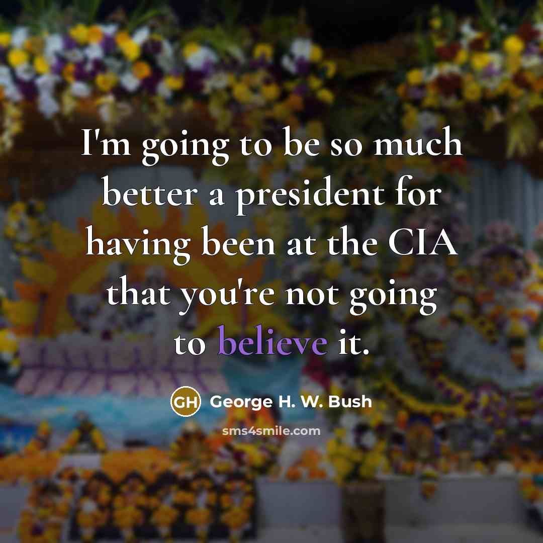 “I'm going to be so much better a president for…” quote by George H. W. Bush