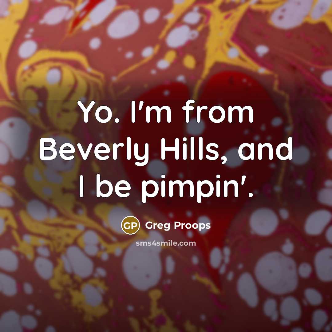 “Yo. I'm from Beverly Hills, and I be pimpin'.…” quote by Greg Proops