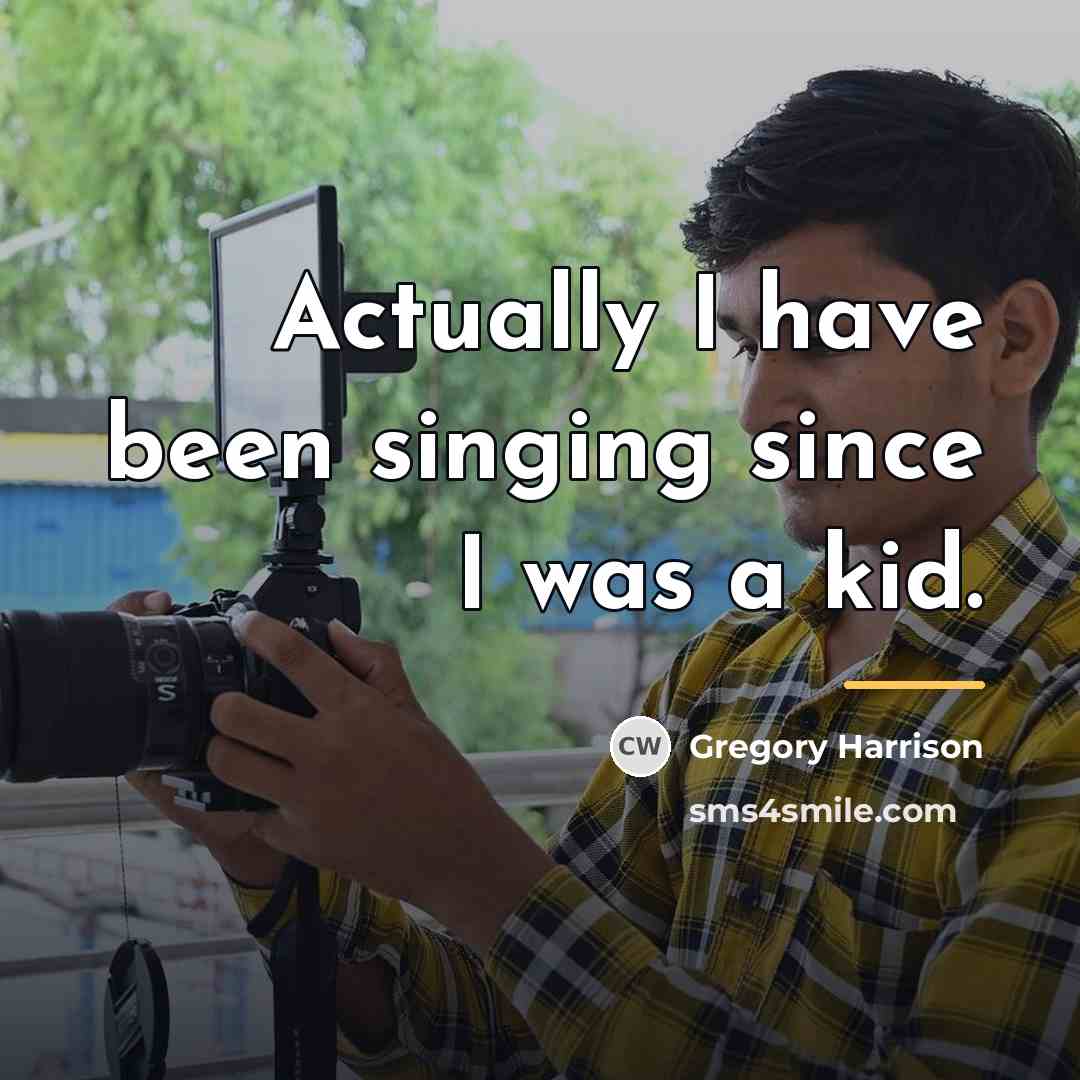 “Actually I have been singing since I was a kid.…” quote by Gregory Harrison