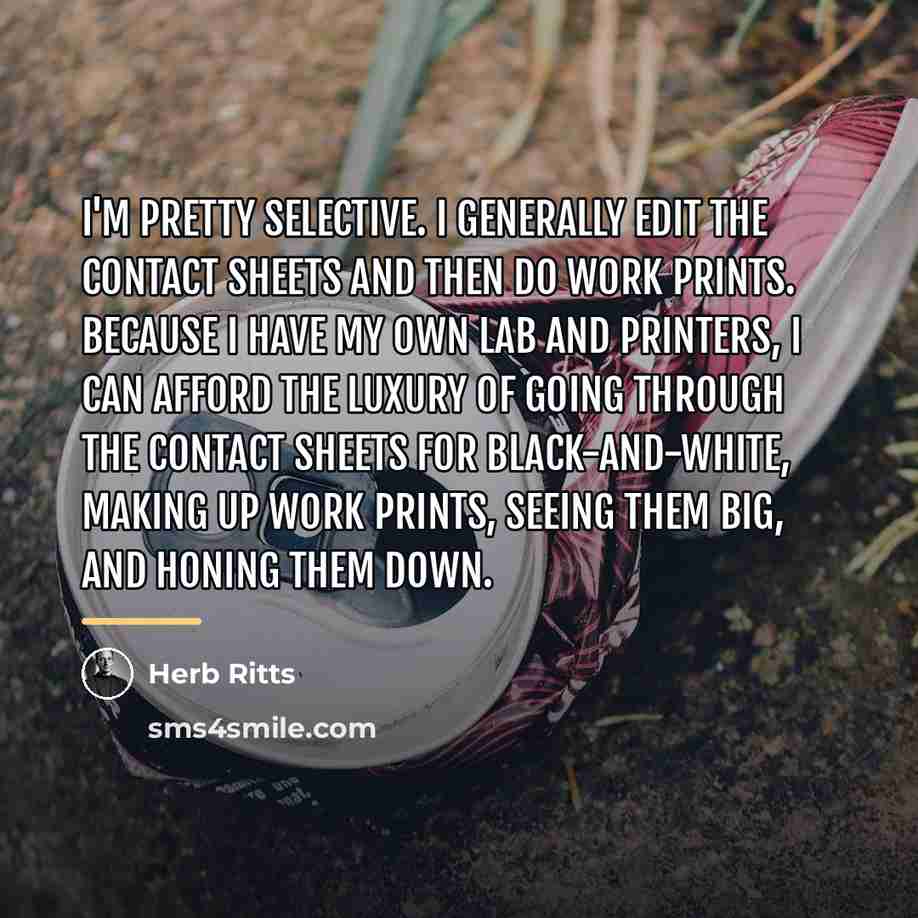 “I'm pretty selective. I generally edit the contact sheets and…” quote by Herb Ritts