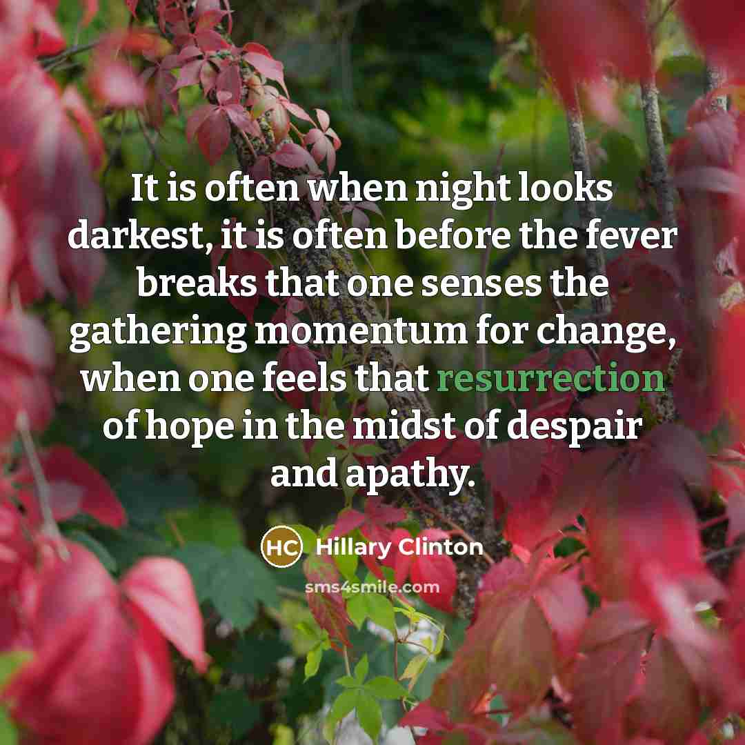 “It is often when night looks darkest, it is often…” quote by Hillary Clinton