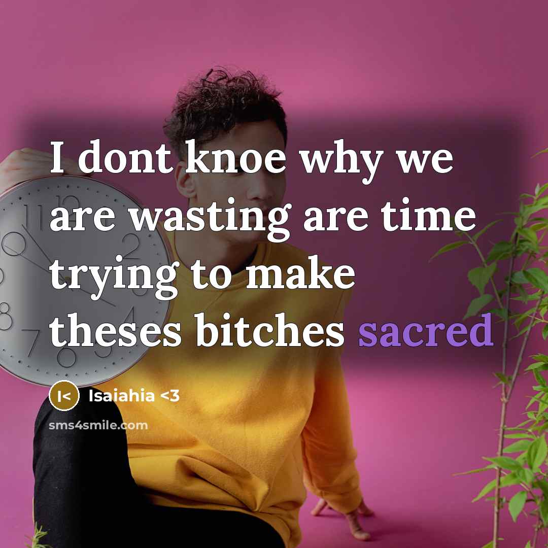 “I dont knoe why we are wasting are time trying to make theses bitches sacred” quote by Isaiahia
