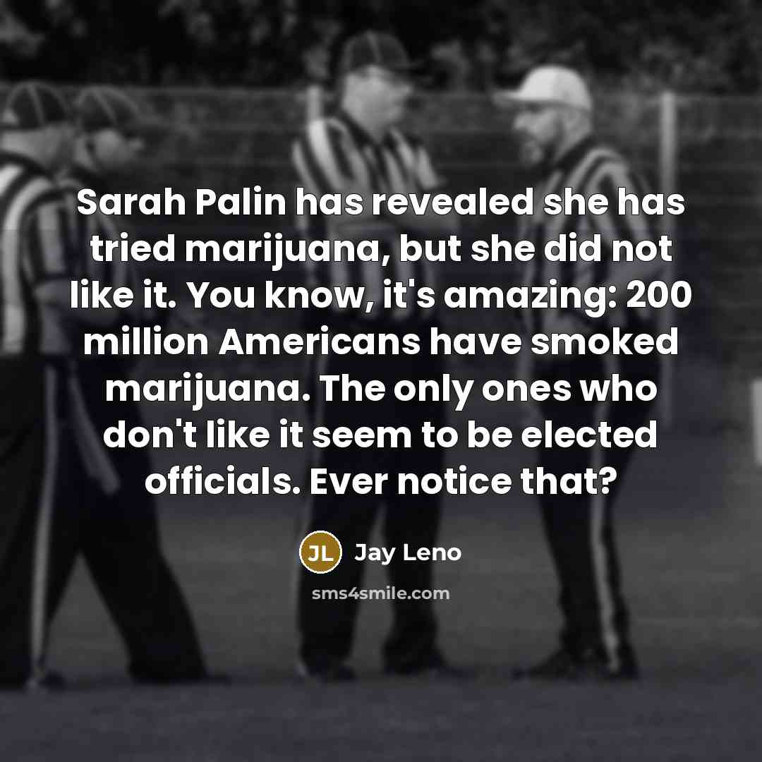 “Sarah Palin has revealed she has tried marijuana, but she…” quote by Jay Leno