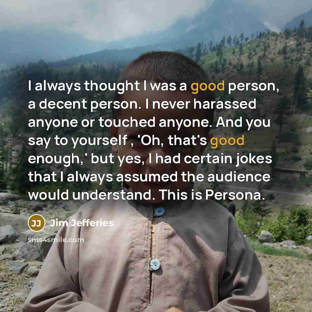 “I always thought I was a good person, a decent…” quote by Jim Jefferies