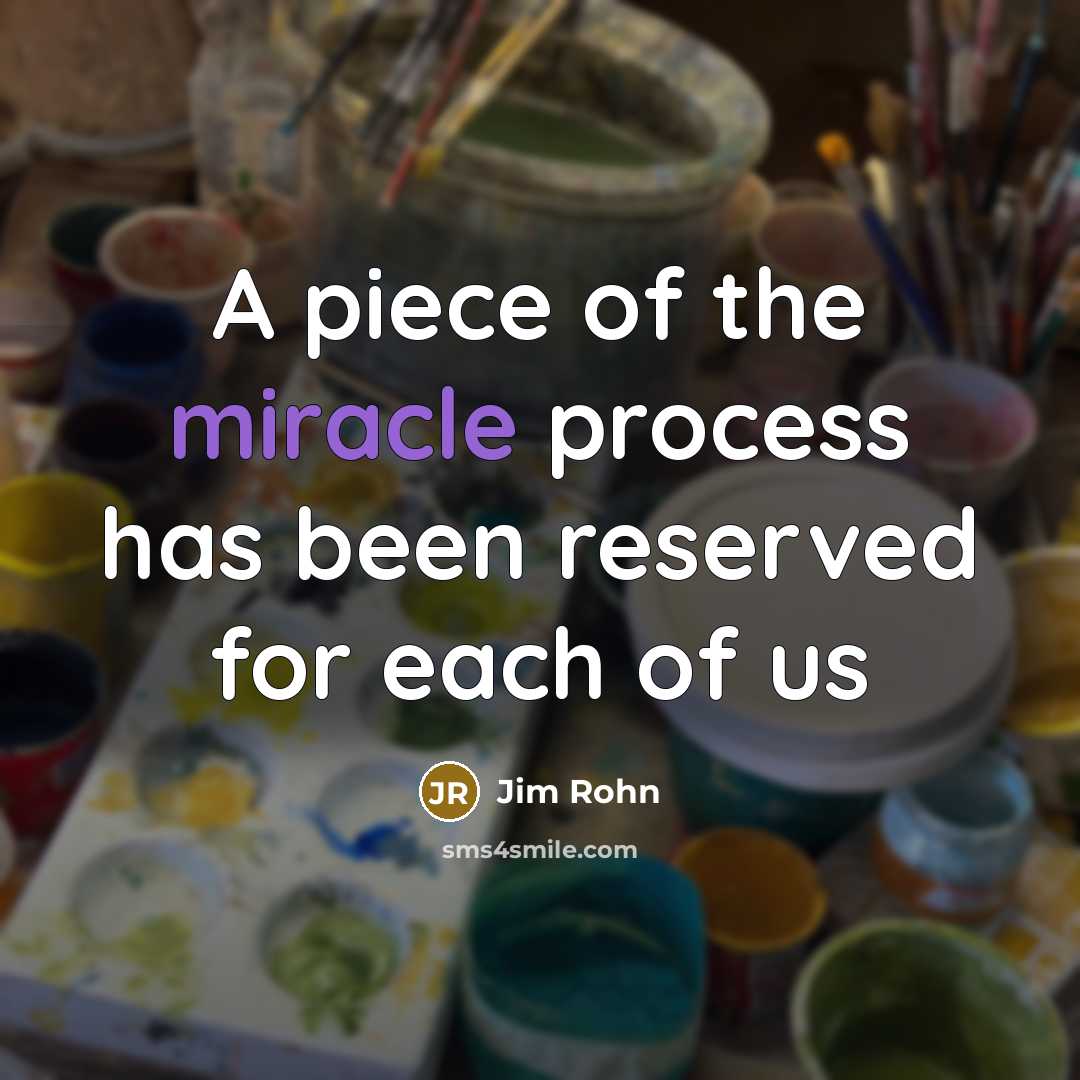 “A piece of the miracle process has been reserved for…” quote by Jim Rohn