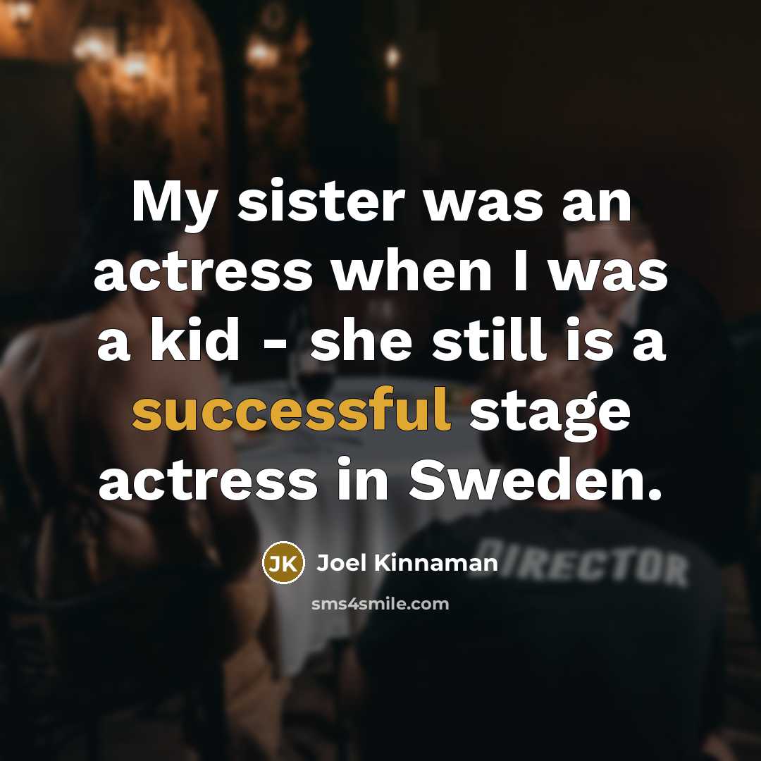“My sister was an actress when I was a kid…” quote by Joel Kinnaman