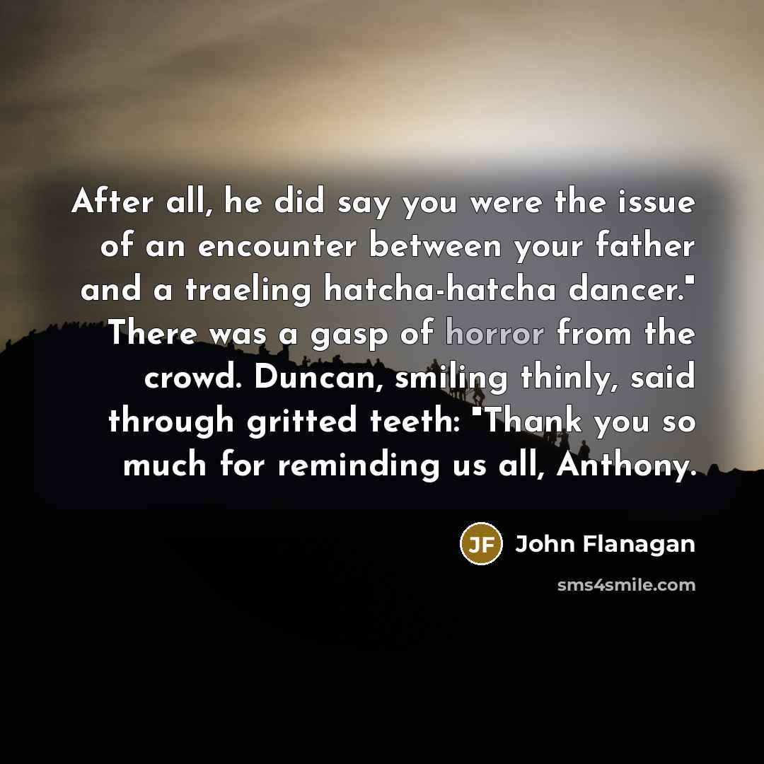 “After all, he did say you were the issue of…” quote by John Flanagan