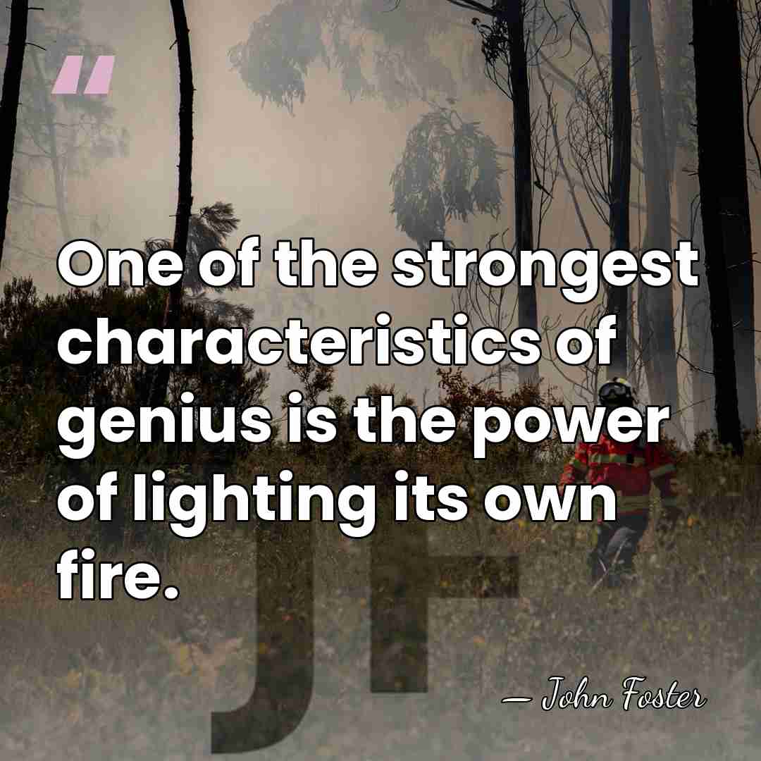 One of the strongest characteristics of genius is the power of lighting&hellip; - John Foster