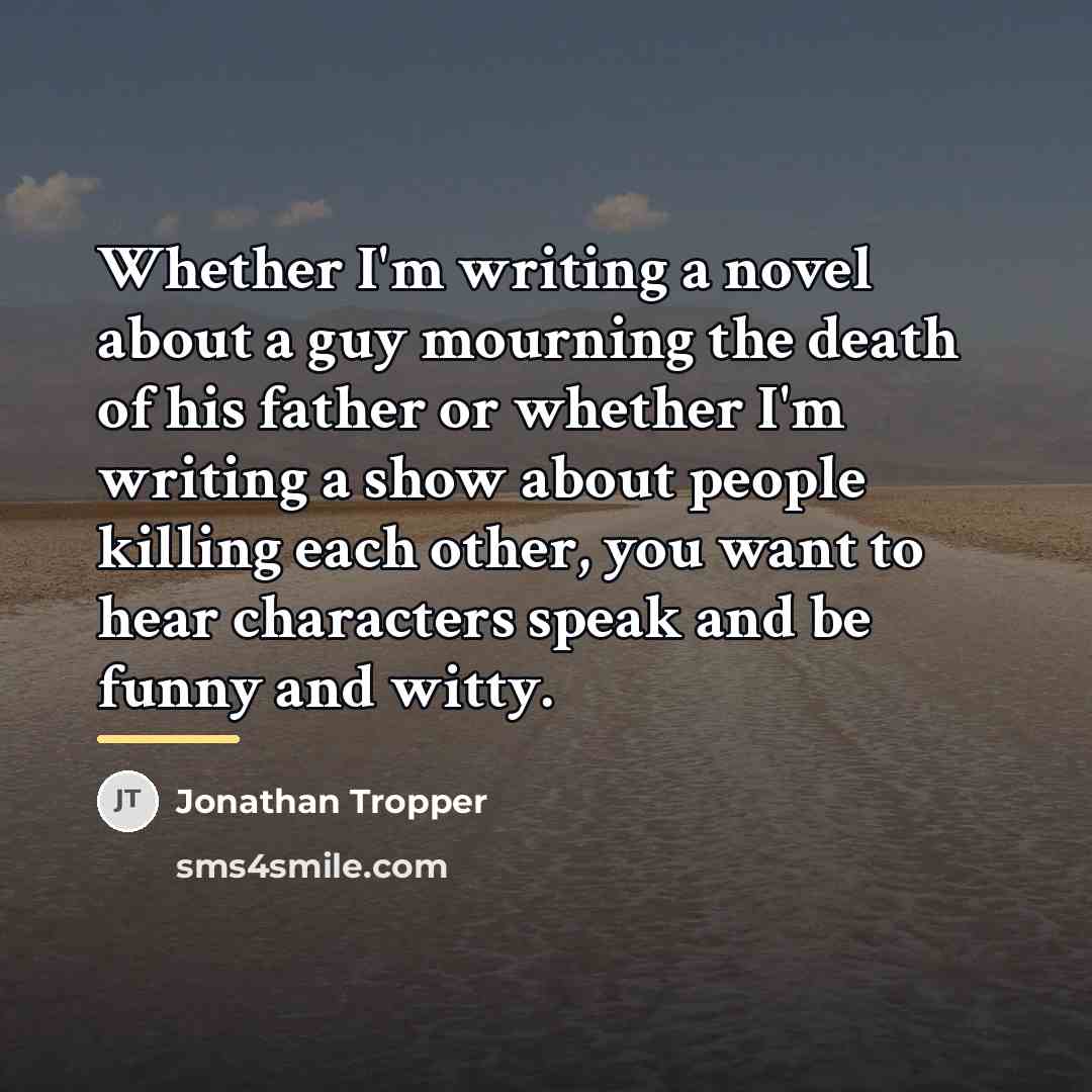 “Whether I'm writing a novel about a guy mourning the…” quote by Jonathan Tropper