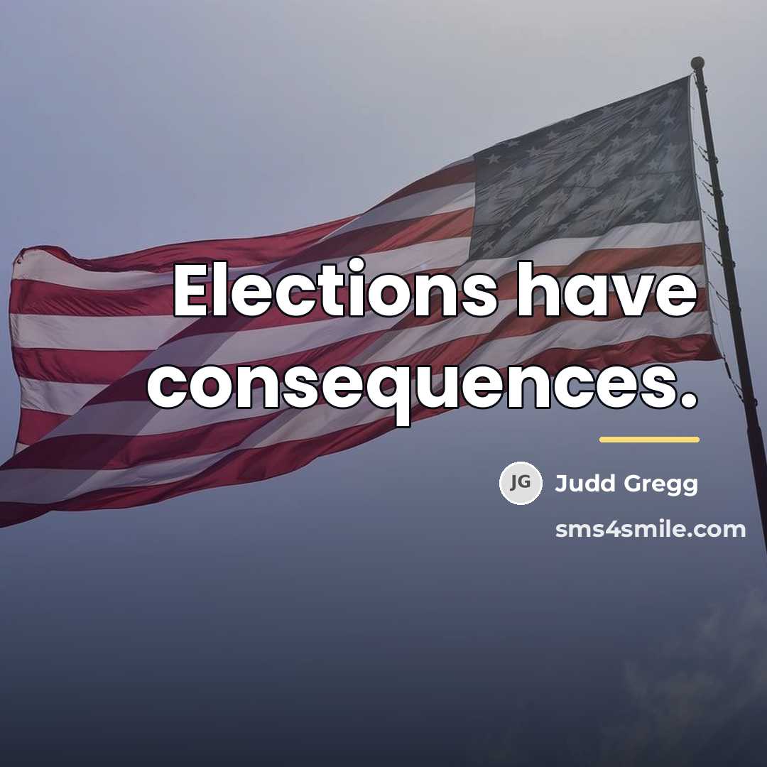 “Elections have consequences.…” quote by Judd Gregg