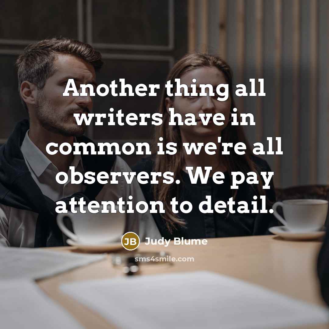 “Another thing all writers have in common is we're all…” quote by Judy Blume