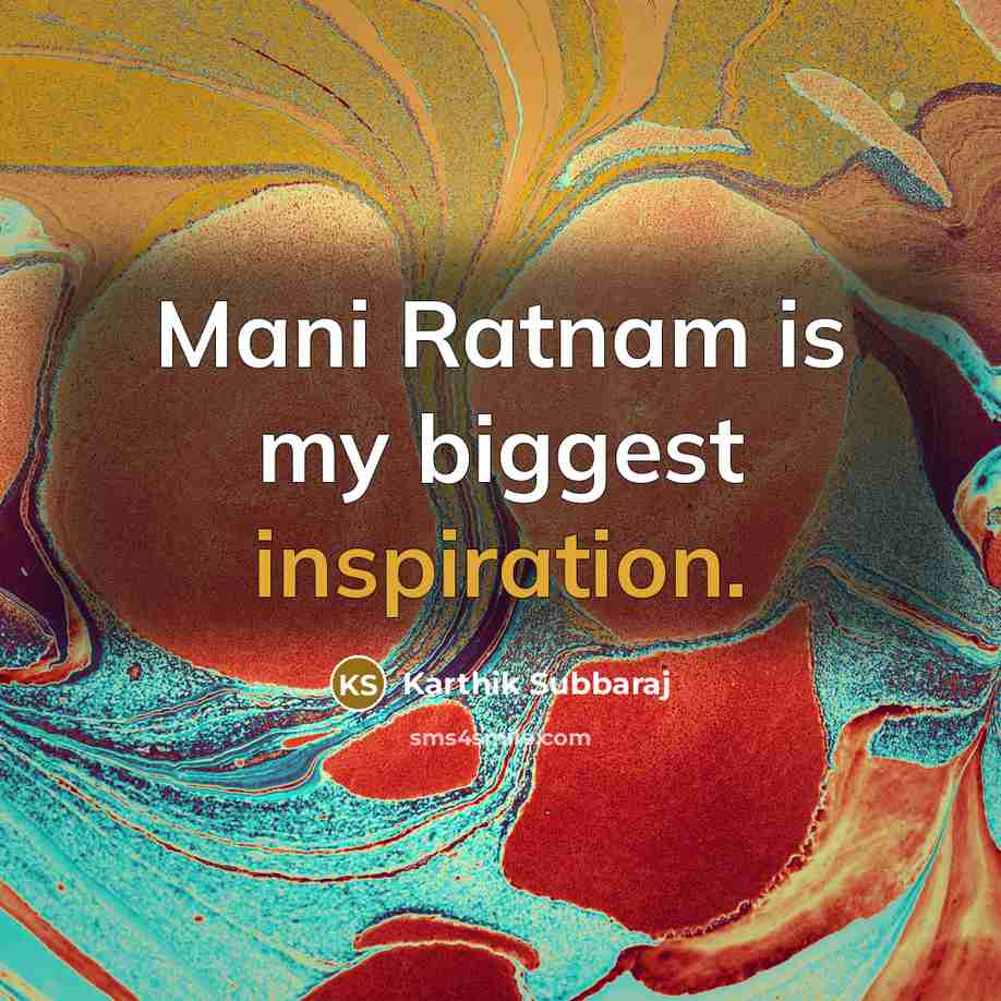 “Mani Ratnam is my biggest inspiration.…” quote by Karthik Subbaraj