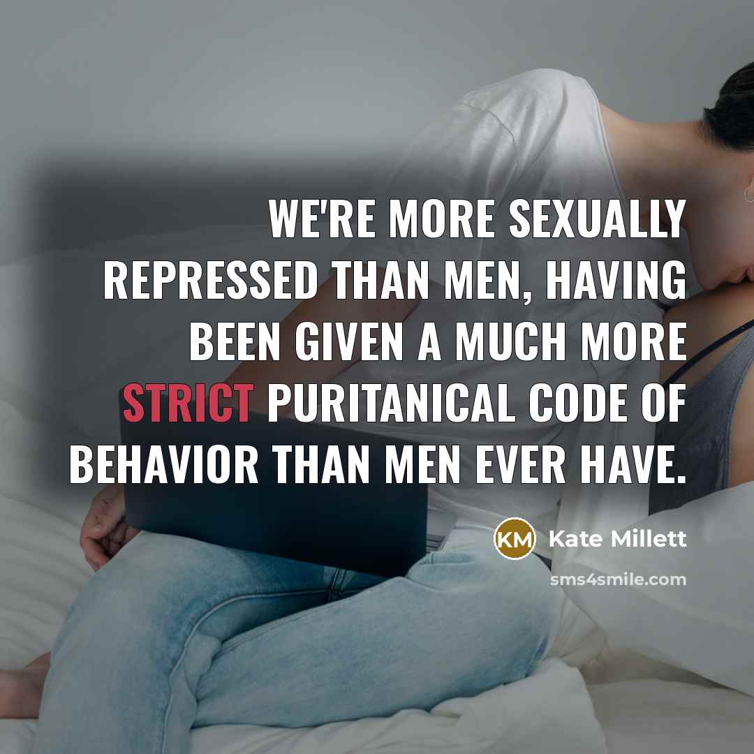 “We're more sexually repressed than men, having been given a…” quote by Kate Millett