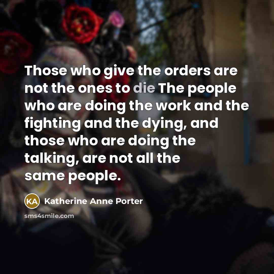 “Those who give the orders are not the ones to…” quote by Katherine Anne Porter