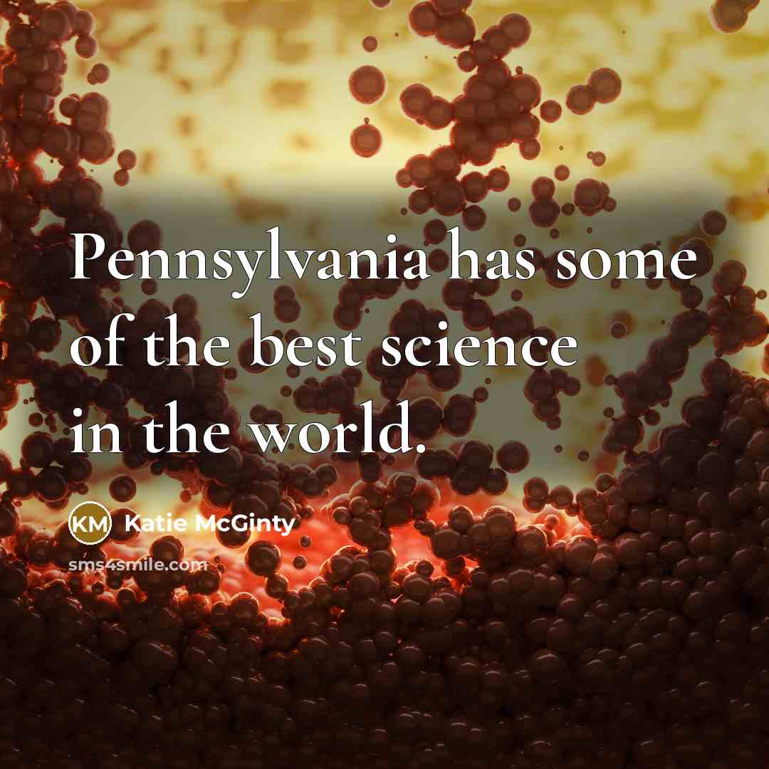 “Pennsylvania has some of the best science in the world.…” quote by Katie McGinty