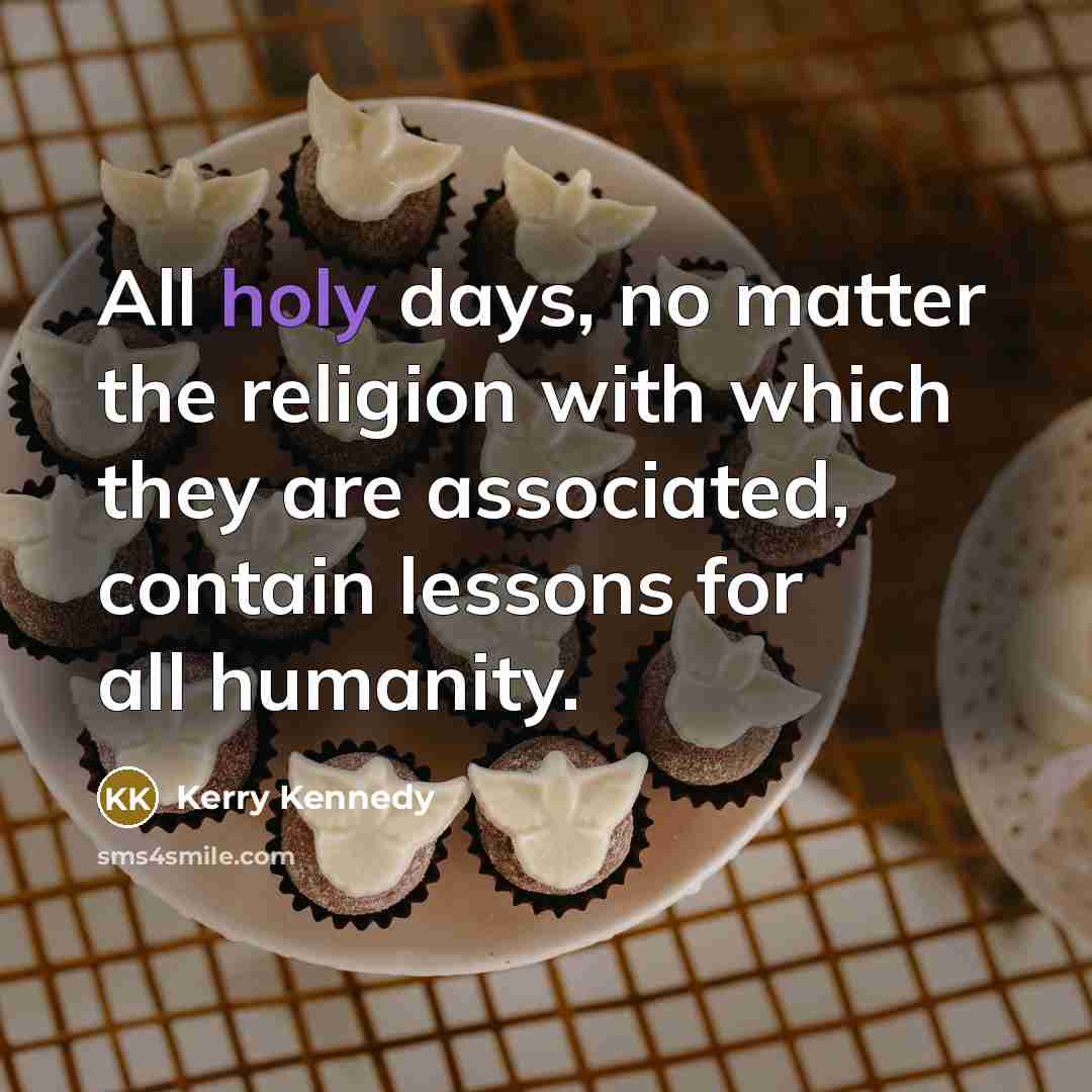“All holy days, no matter the religion with which they…” quote by Kerry Kennedy