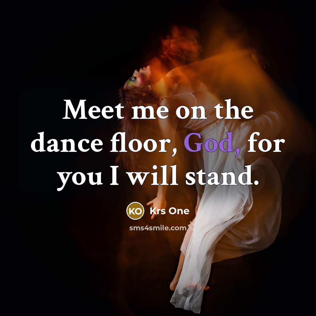 “Meet me on the dance floor, God, for you I…” quote by Krs One
