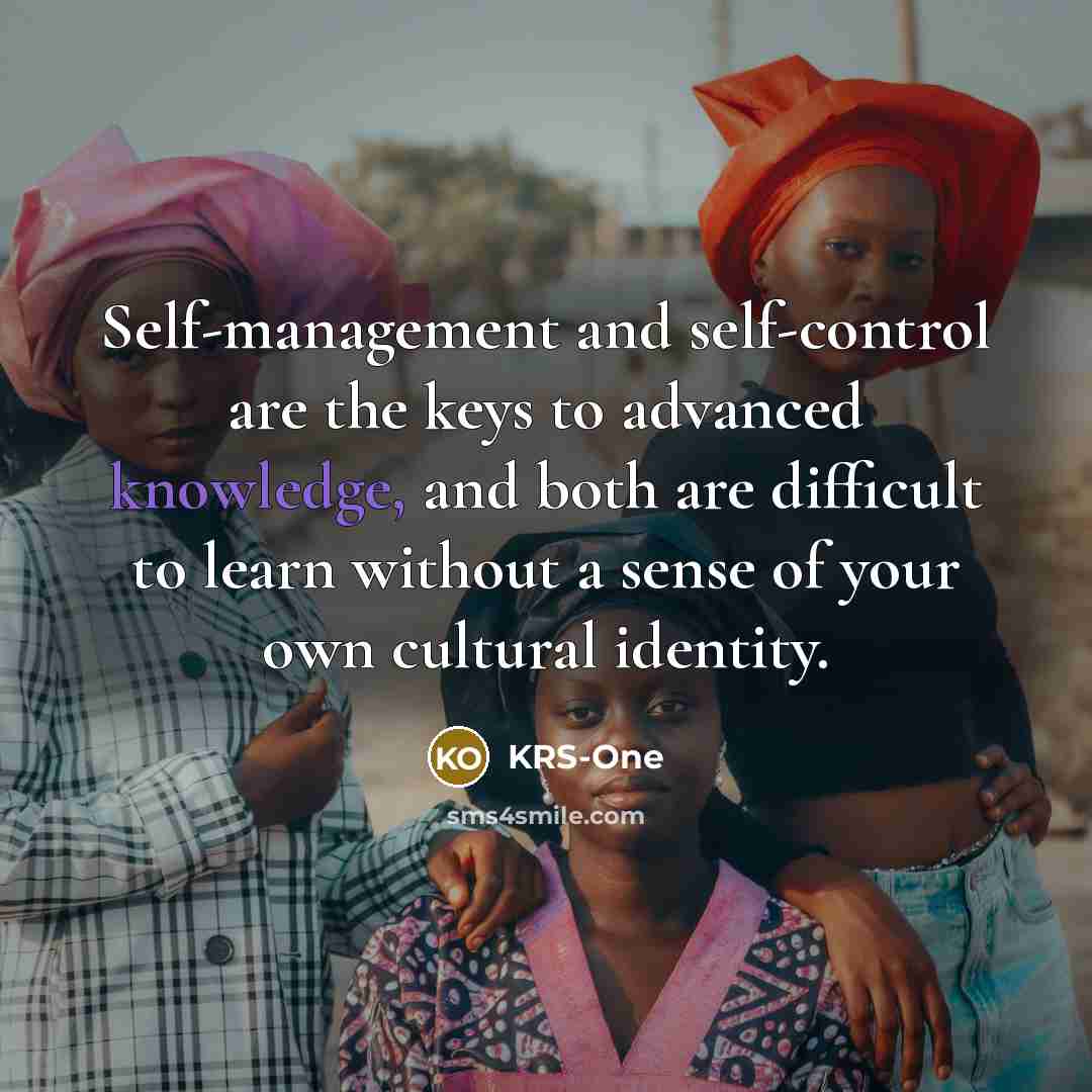 “Self-management and self-control are the keys to advanced knowledge, and…” quote by KRS-One