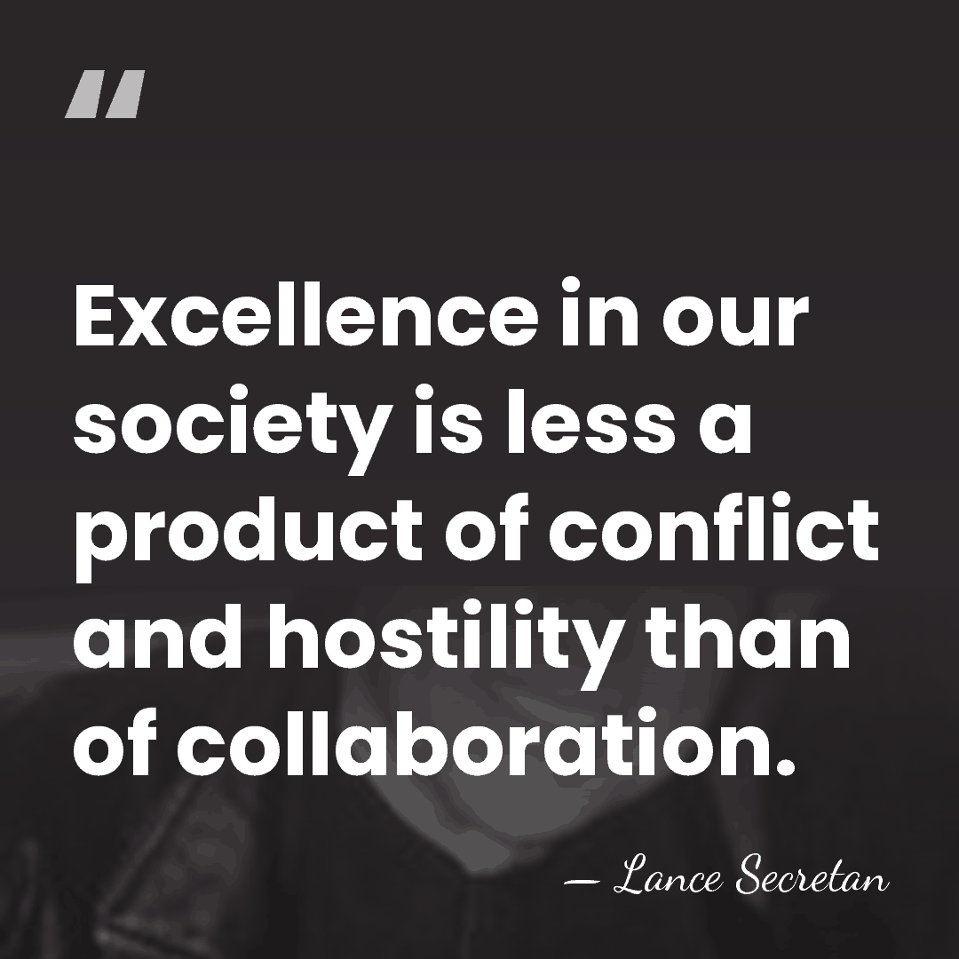 Excellence in our society is less a product of conflict and hostility&hellip; - Lance Secretan