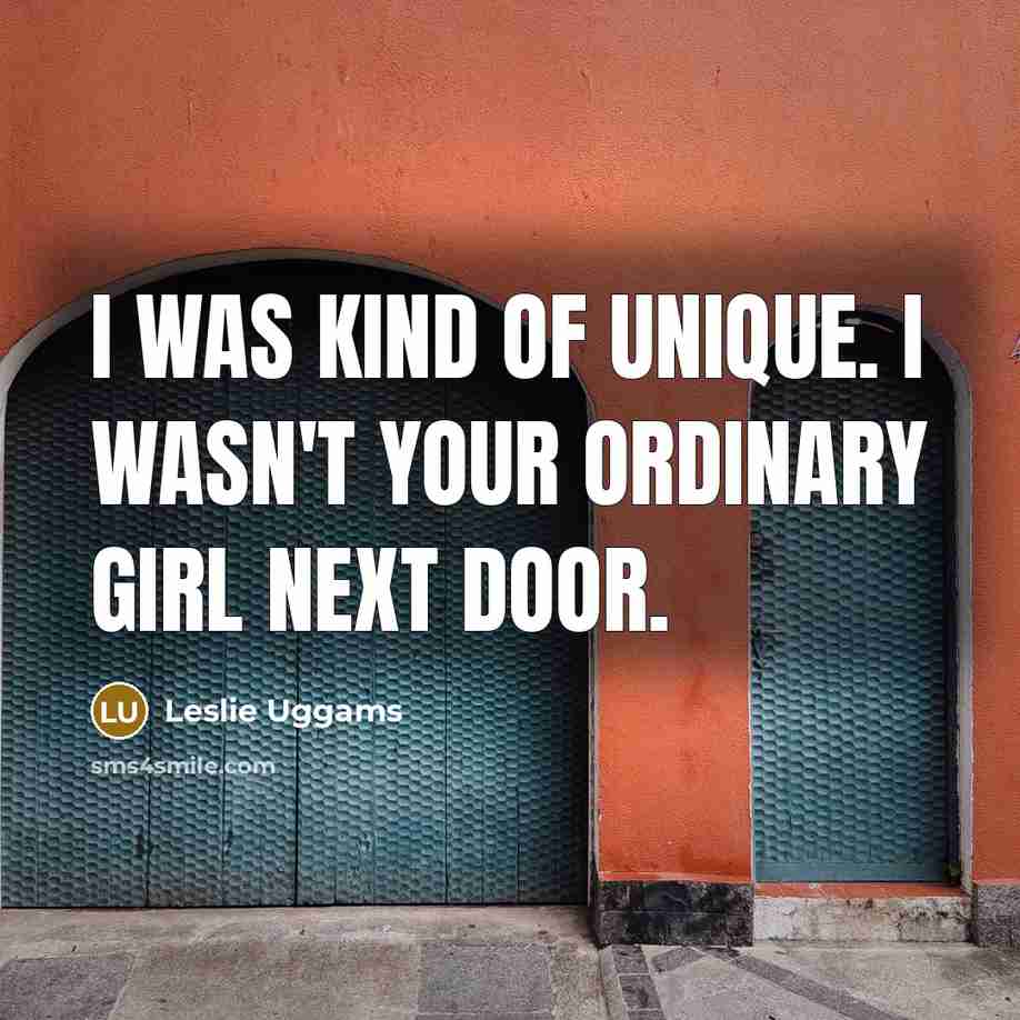 “I was kind of unique. I wasn't your ordinary girl…” quote by Leslie Uggams