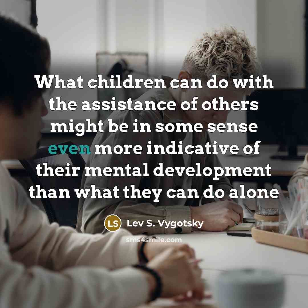 “What children can do with the assistance of others might…” quote by Lev S. Vygotsky