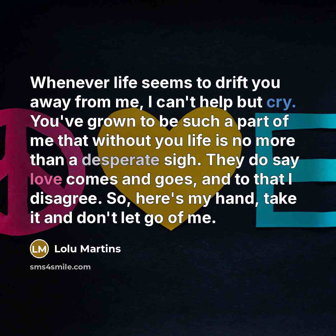 “Whenever life seems to drift you away from me, I…” quote by Lolu Martins