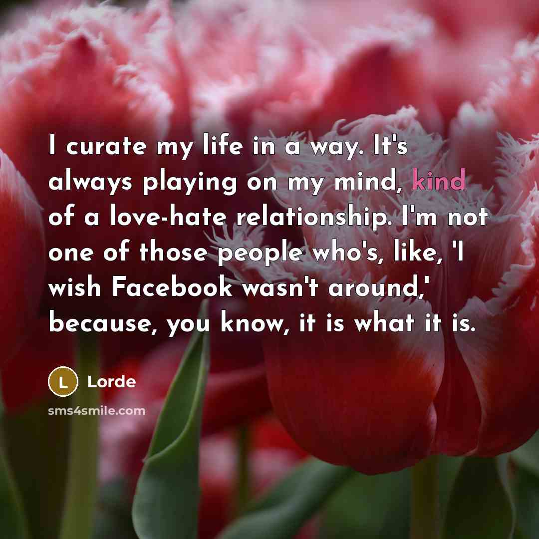 “I curate my life in a way. It's always playing…” quote by Lorde