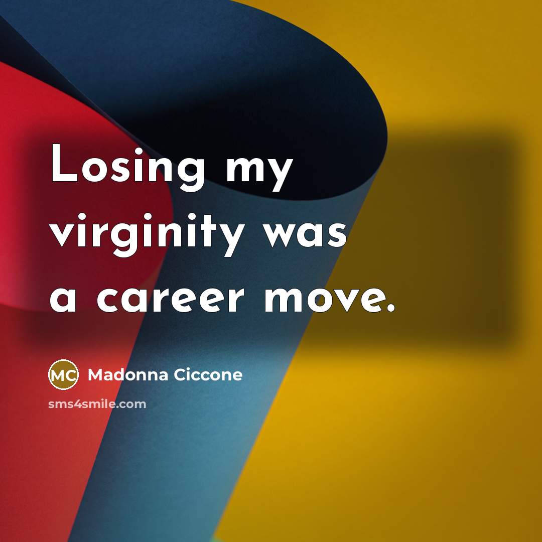 “Losing my virginity was a career move.…” quote by Madonna Ciccone