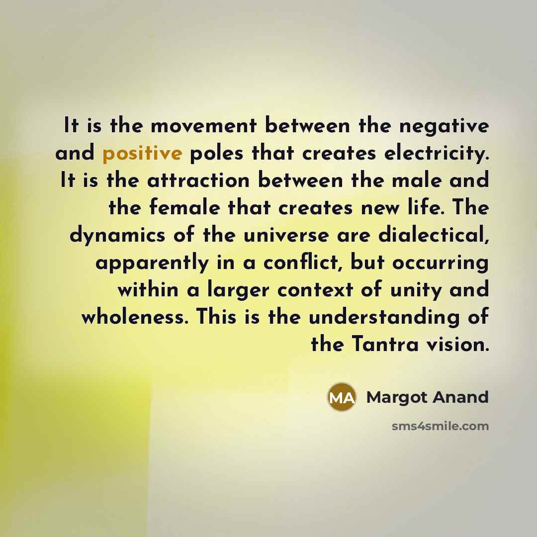 “It is the movement between the negative and positive poles…” quote by Margot Anand