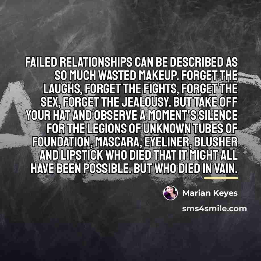 “Failed relationships can be described as so much wasted makeup.…” quote by Marian Keyes