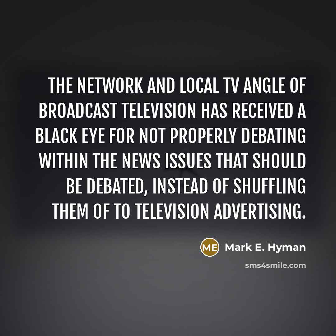 “The network and local TV angle of broadcast television has…” quote by Mark E. Hyman