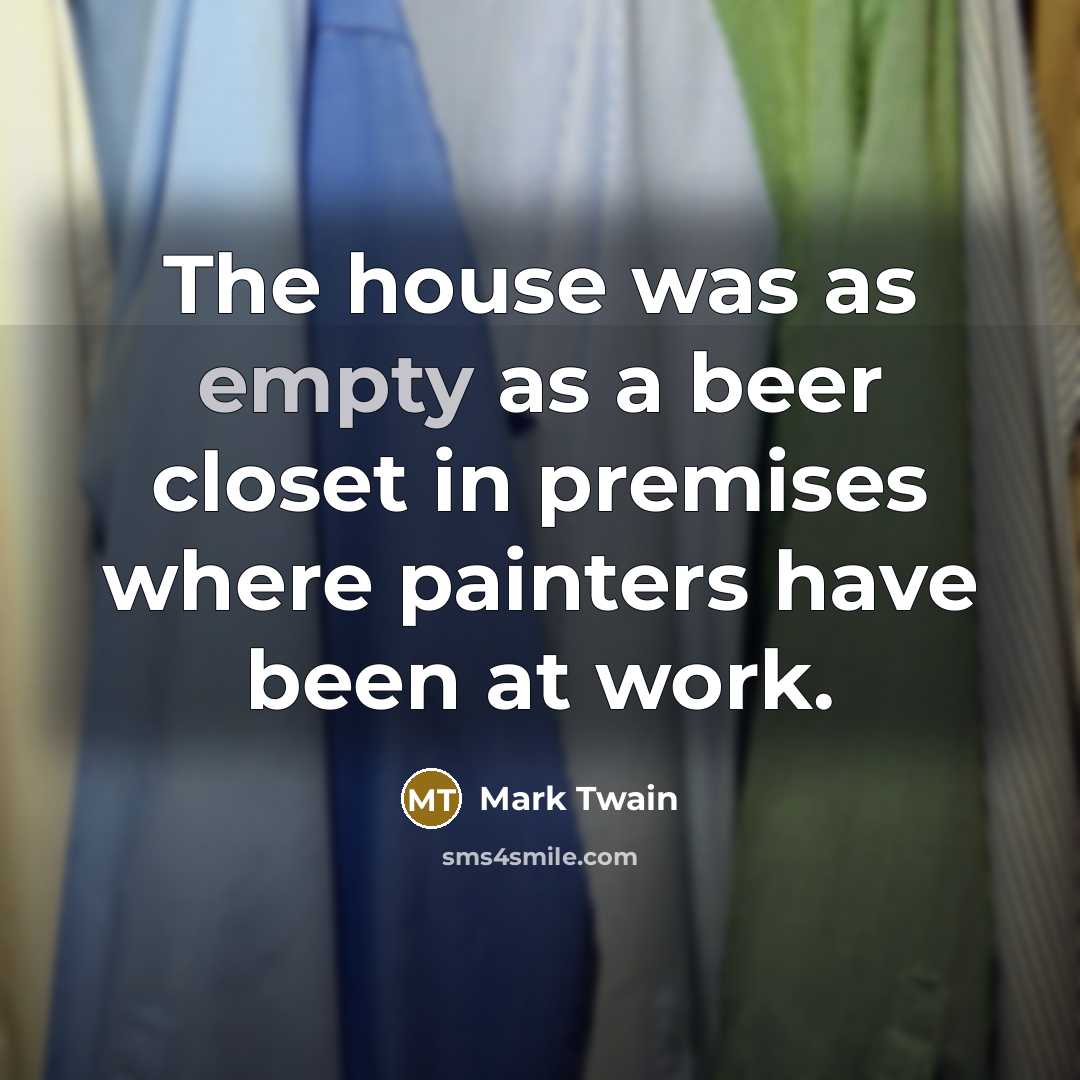 “The house was as empty as a beer closet in…” quote by Mark Twain