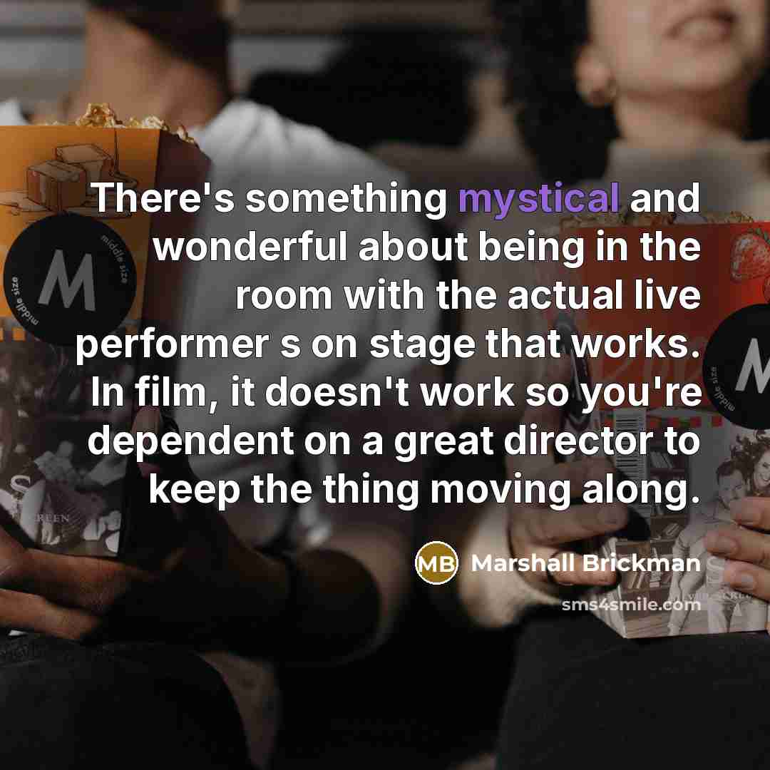 “There's something mystical and wonderful about being in the room…” quote by Marshall Brickman