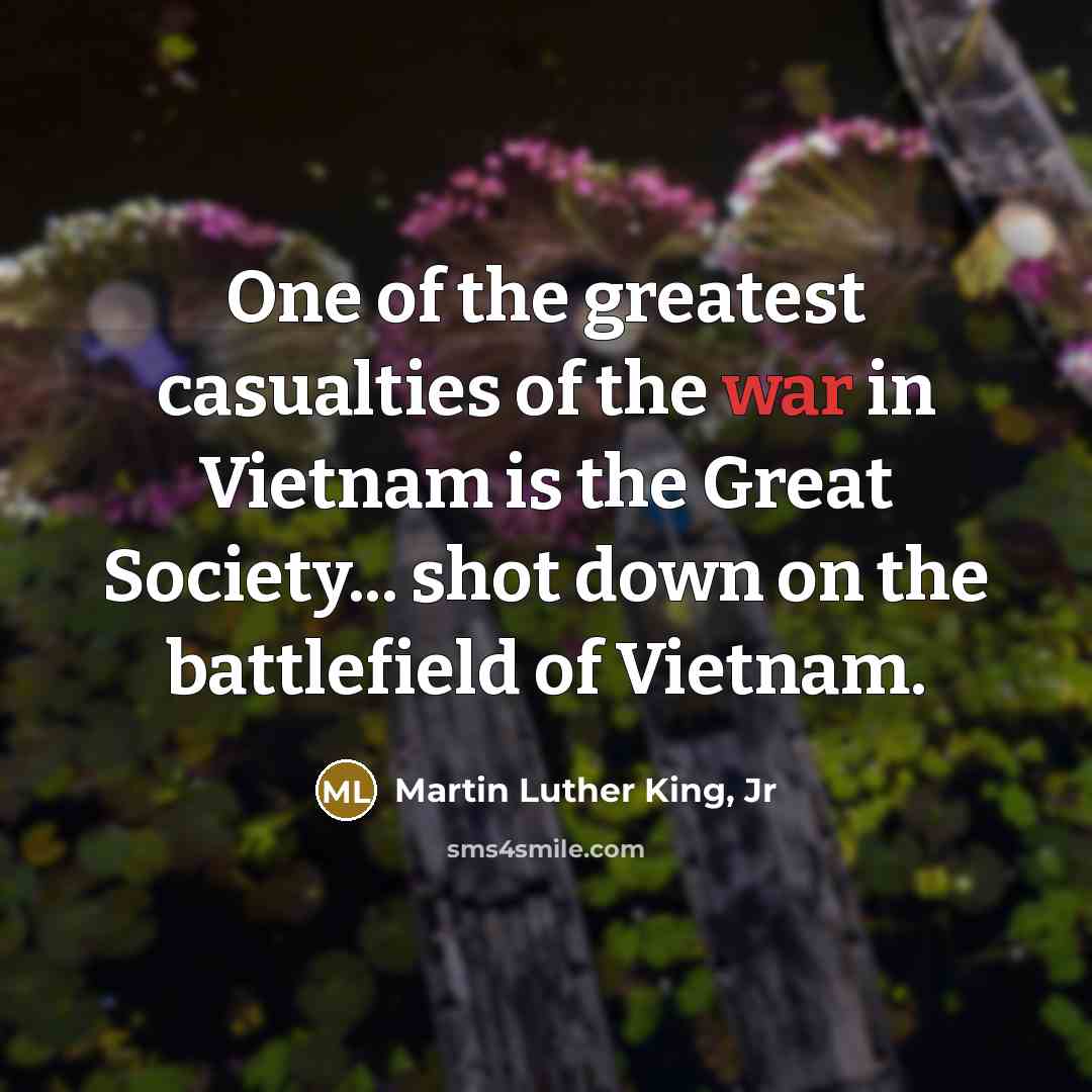 “One of the greatest casualties of the war in Vietnam…” quote by Martin Luther King, Jr