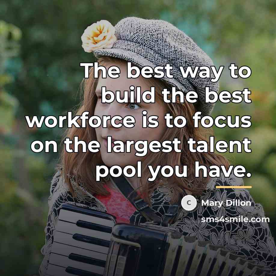 “The best way to build the best workforce is to…” quote by Mary Dillon