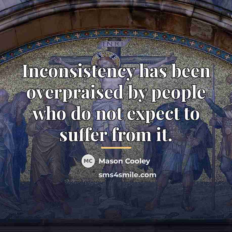 “Inconsistency has been overpraised by people who do not expect…” quote by Mason Cooley