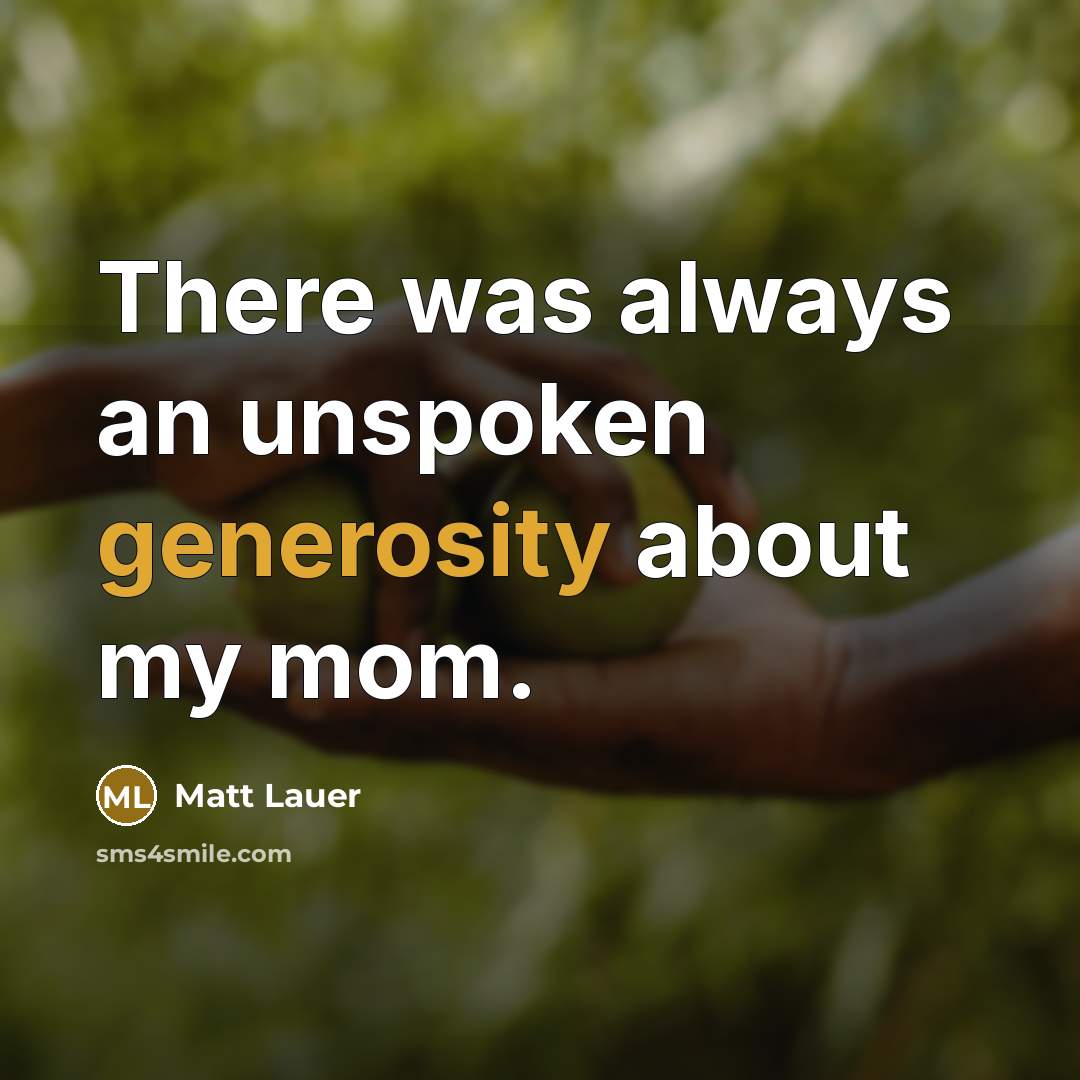 “There was always an unspoken generosity about my mom.…” quote by Matt Lauer