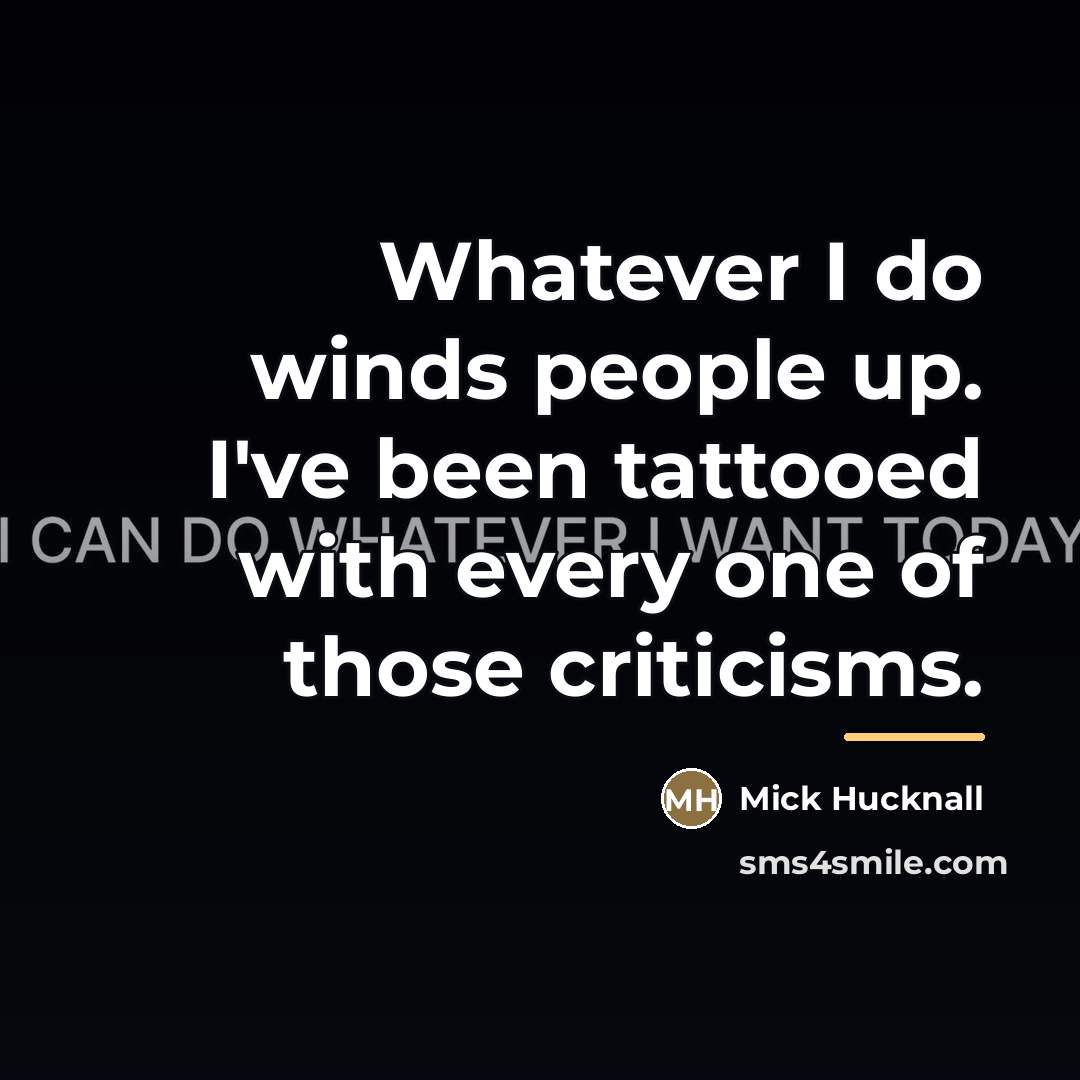 “Whatever I do winds people up. I've been tattooed with…” quote by Mick Hucknall