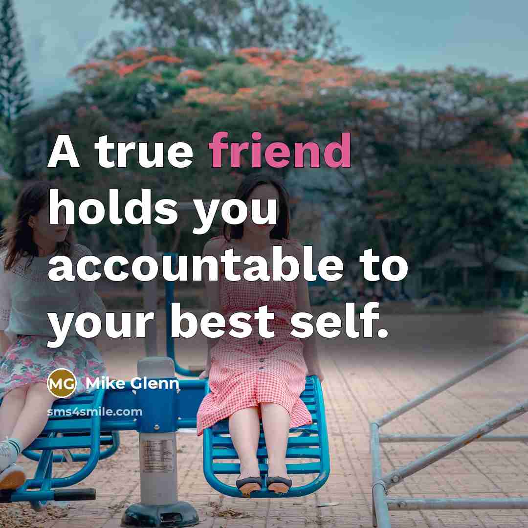 “A true friend holds you accountable to your best self.…” quote by Mike Glenn