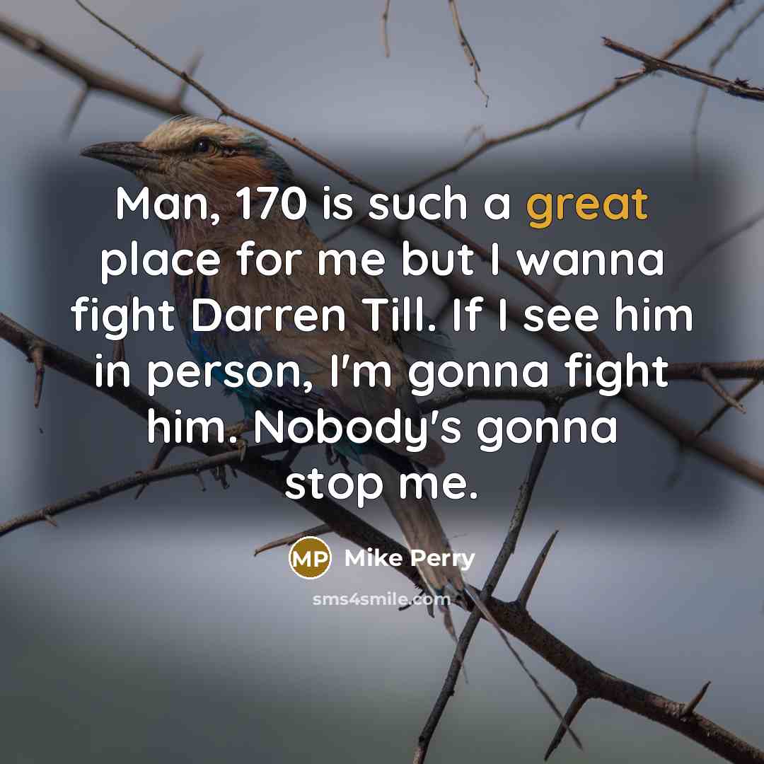 “Man, 170 is such a great place for me but…” quote by Mike Perry