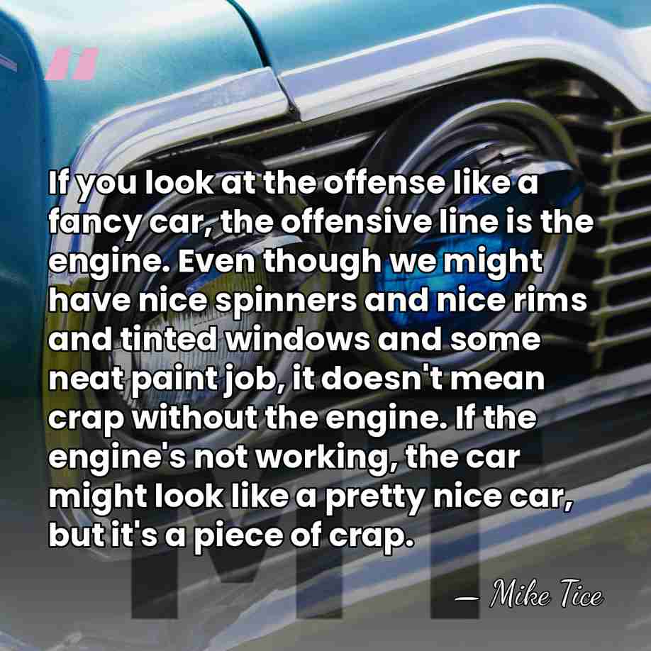 If you look at the offense like a fancy car, the offensive&hellip; - Mike Tice
