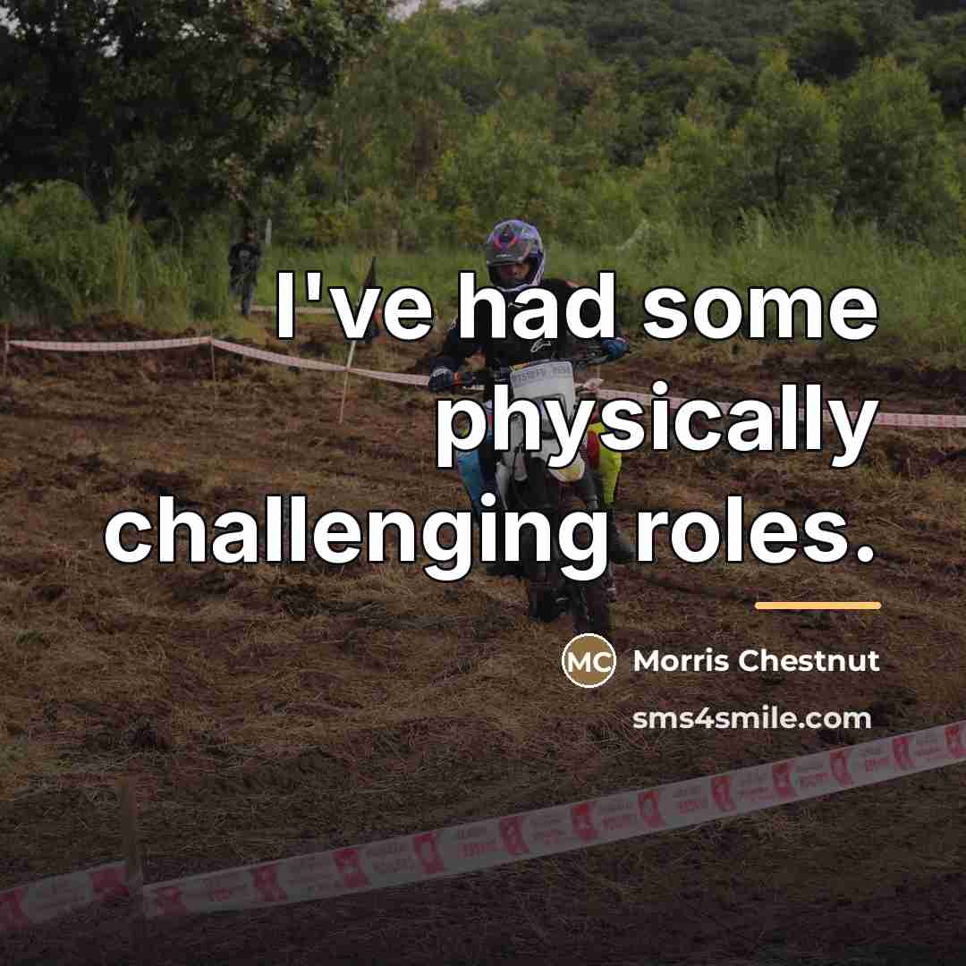 “I've had some physically challenging roles.…” quote by Morris Chestnut