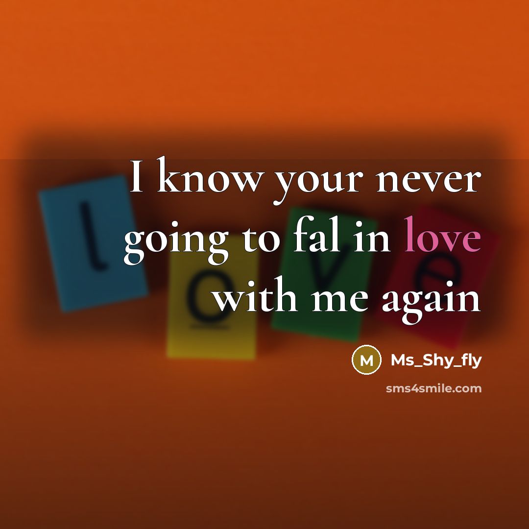 “I know your never going to fal in love with…” quote by Ms_Shy_fly